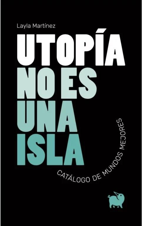 UTOPÍA NO ES UNA ISLA | 9788494922367 | MARTÍNEZ, LAYLA