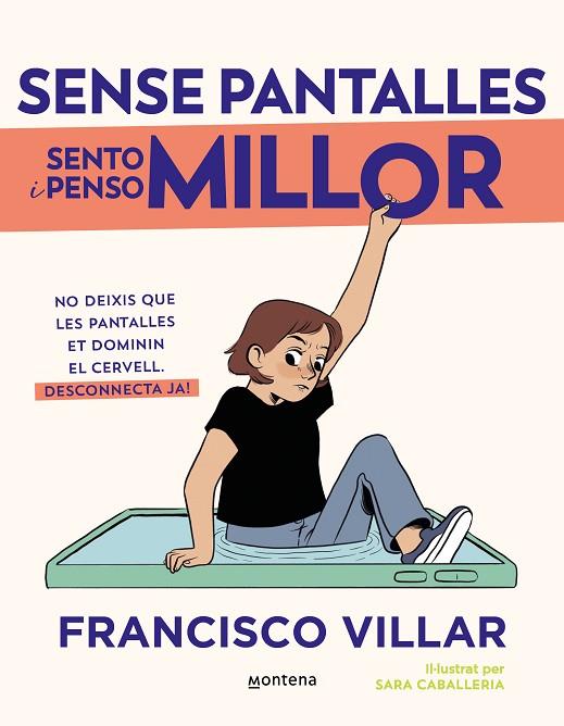 SENSE PANTALLES SENTO I PENSO MILLOR. NO DEIXIS QUE LES PANTALLES DOMININ EL TEU CERVELL. APRÈN COM ET AFECTEN I DESCO | 9788410050808 | VILLAR, FRANCISCO