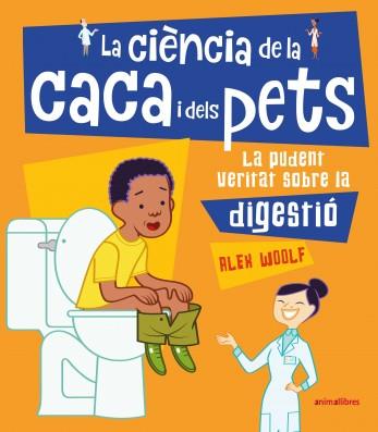 LA CIÈNCIA DE LA CACA I DELS PETS. LA PUDENT VERITAT SOBRE LA DIGESTIO | 9788417599393 | WOOLF, ALEX