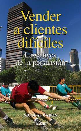 VENDER A CLIENTES DIFICILES. LAS CLAVES DE LA PERSUASION | 9788436822489 | CARON,NICOLAS