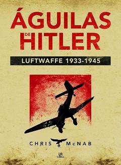 AGUILAS DE HITLER. LUFTWAFFE 1933-1945 | 9788466231053 | MCNAB,CHRIS