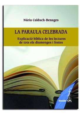 PARAULA CELEBRADA EXPLICACIO BIBLICA DE LES LECTURES DE TOTS ELS DIUMENGES I FESTES | 9788498056860 | CALDUCH-BENAGES,NURIA