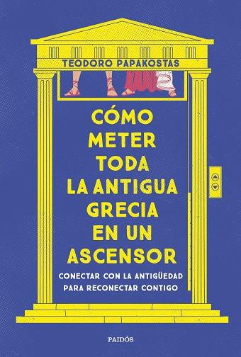 CÓMO METER TODA LA ANTIGUA GRECIA EN UN ASCENSOR. CONECTAR CON LA ANTIGUEDAD PARA RECONECTAR CONTIGO | 9788449341335 | DR. TEODORO PAPAKOSTAS