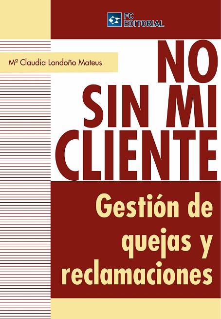 NO SIN MI CLIENTE. GESTION DE QUEJAS Y RECLAMACIONES | 9788493961831 | LONDOÑO MATEUS,Mª CLAUDIA