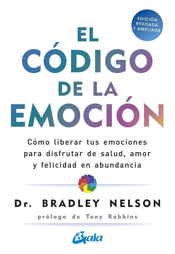 EL CÓDIGO DE LA EMOCIÓN. CÓMO LIBERAR TUS EMOCIONES PARA DISFRUTAR DE SALUD, AMOR Y FELICIDAD EN ABUNDANC | 9788484458852 | NELSON, BRADLEY