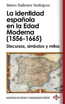 IDENTIDAD ESPAÑOLA EN LA EDAD MODERNA (1556-1665). DISCURSOS, SIMBOLOS Y MITOS | 9788430950843 | BALLESTER RODRIGUEZ,MATEO