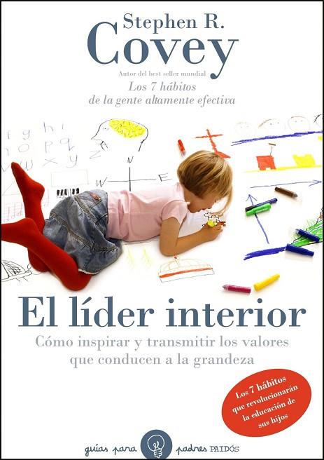 LIDER INTERIOR. COMO INSPIRAR Y TRANSMITIR LOS VALORES QUE CONDUCEN A LA GRANDEZA: LOS 7 HABITOS QUE REVOLUCIONARAN LA EDUCACION DE SUS HIJOS | 9788449324147 | COVEY,STEPHEN R.