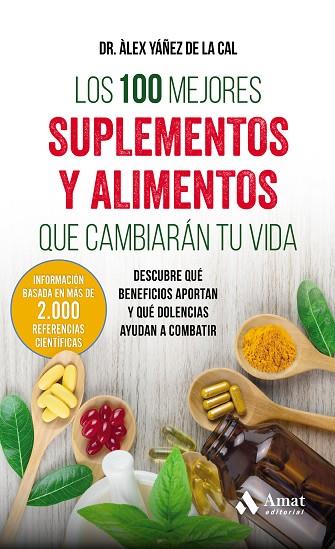 LOS 100 MEJORES SUPLEMENTOS Y ALIMENTOS QUE CAMBIARÁN TU VIDA. DESCUBRE QUÉ BENEFICIOS APORTAN Y QUÉ DOLENCIAS AYUDAN A COMBATIR | 9788497359283 | YÁÑEZ DE LA CAL, ALEX