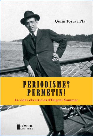 PERIODISME ? PERMETIN !. LA VIDA I ELS ARTICLES D,EUGENI XAMMAR | 9788495987631 | TORRA I PLA,QUIM