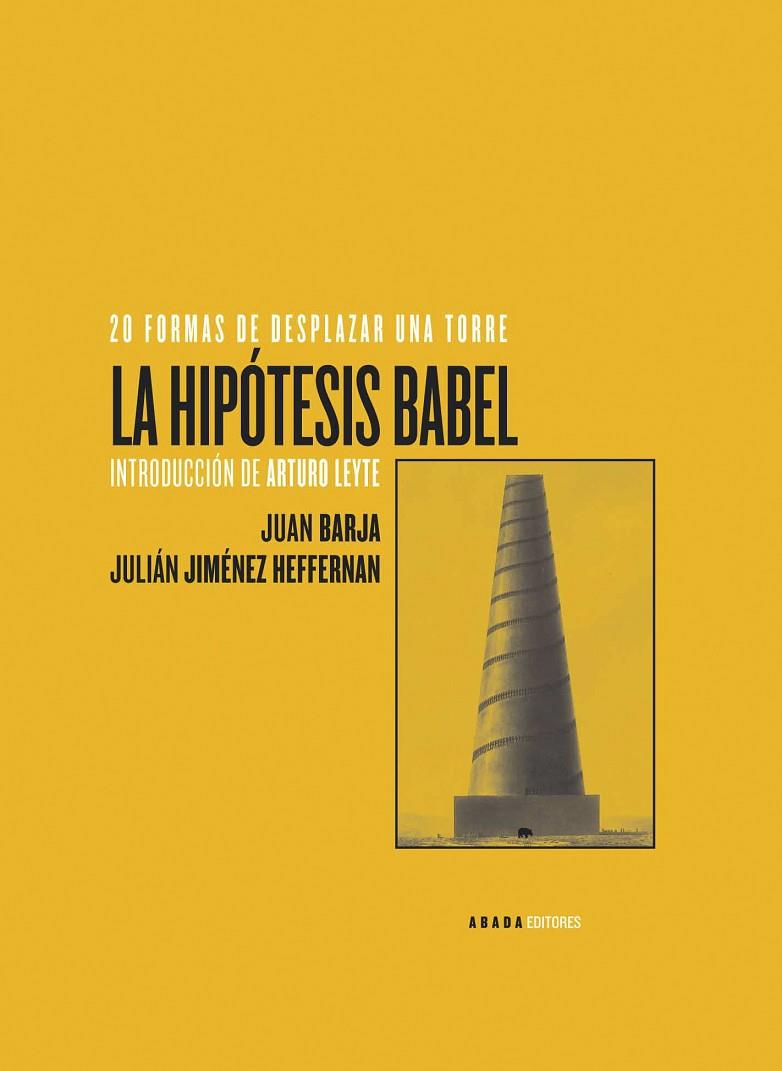 HIPOTESIS BABEL,20 FORMAS DE DESPLAZAR UNA TORRE | 9788496258938 | JIMENEZ HEFFERNAN,JULIAN BARJA,JUAN