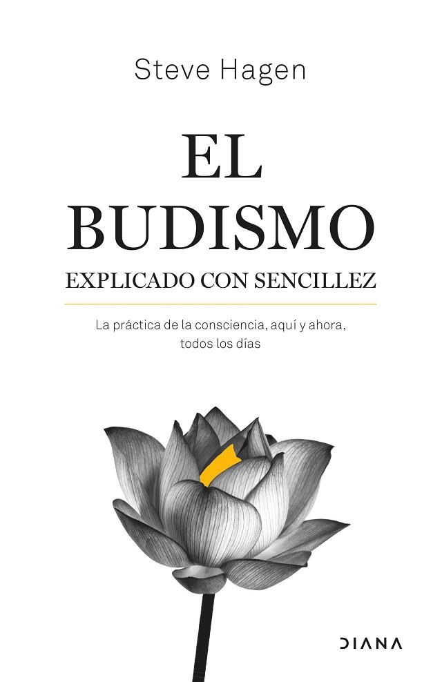 EL BUDISMO EXPLICADO CON SENCILLEZ. LA PRÁCTICA DE LA CONSCIENCIA, AQUÍ Y AHORA, TODOS LOS DÍAS | 9788411190688 | HAGEN, STEVE