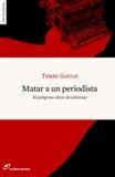 MATAR A UN PERIODISTA. EL PELIGROSO OFICIO DE INFORMAR | 9788493756284 | GOULD,TERRY