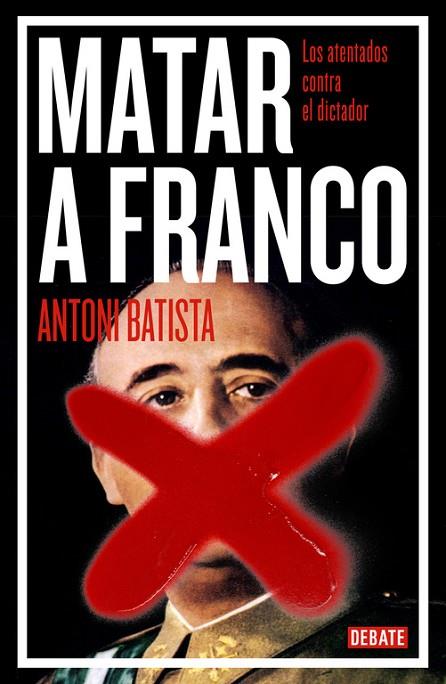 MATAR A FRANCO. LOS ATENTADOS FALLIDOS.. | 9788499923789 | BATISTA,ANTONI