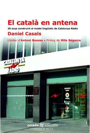 CATALA EN ANTENA. 20 ANYS CONSTRUINT EL MODEL LINGUISTIC DE CATALUNYA RADIO | 9788493344108 | CASALS,DANIEL