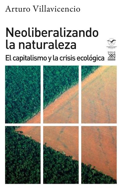 NEOLIBERALIZANDO LA NATURALEZA. EL CAPITALISMO Y LA CRISIS ECOLÓGICA | 9788432320019 | VILLAVICENCIO, ARTURO