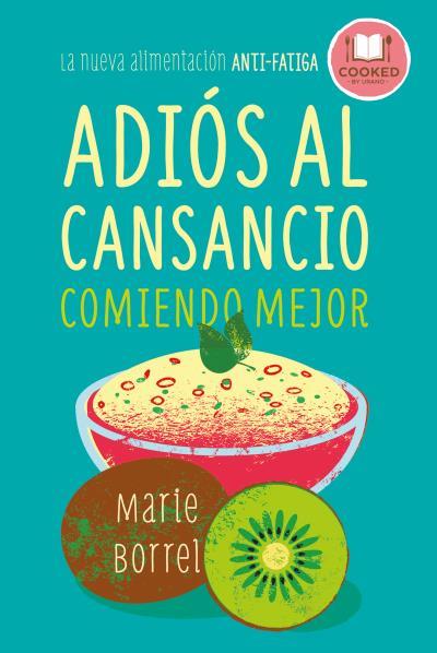 ADIÓS AL CANSANCIO COMIENDO MEJOR. LA  NUEVA ALIMENTACIÓN ANTI-FATIGA | 9788479539856 | BORREL, MARIE