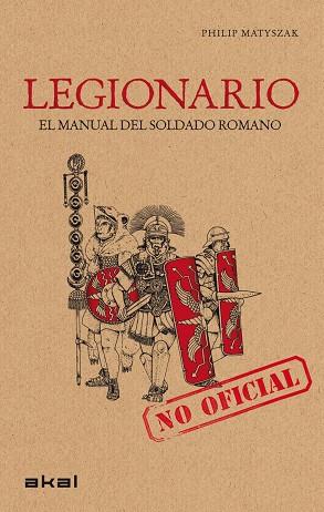 LEGIONARIO. MANUAL DEL SOLDADO ROMANO | 9788446032168 | MATYSZAK,PHILIP