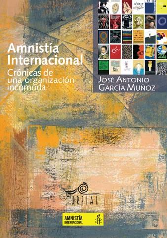 AMNISTIA INTERNACIONAL. CRONICAS DE UNA ORGANIZACION INCOMODA | 9788495157270 | GARCIA MUÑOZ,JOSE ANTONIO