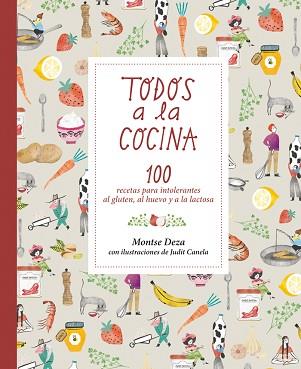 TODOS A LA COCINA. 100 RECETAS PARA INTOLERANTES AL GLUTEN, AL HUEVO Y A LA LACTOSA | 9788424660086 | DEZA PÉREZ, MONTSE