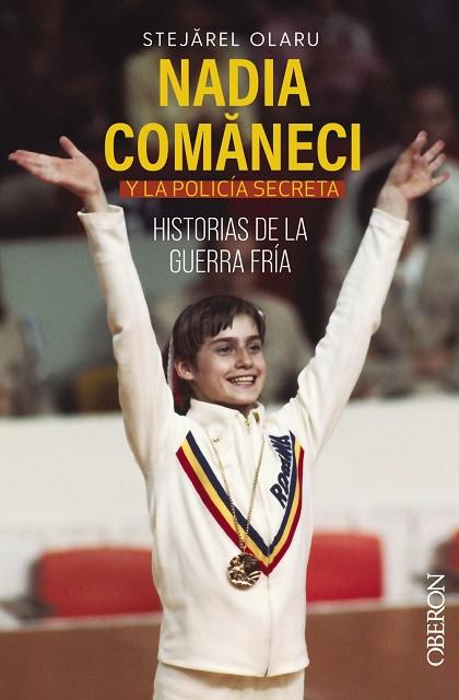 NADIA COMANECI Y LA POLICÍA SECRETA. HISTORIAS DE LA GUERRA FRÍA | 9788441548220 | STEJAREL, OLARU