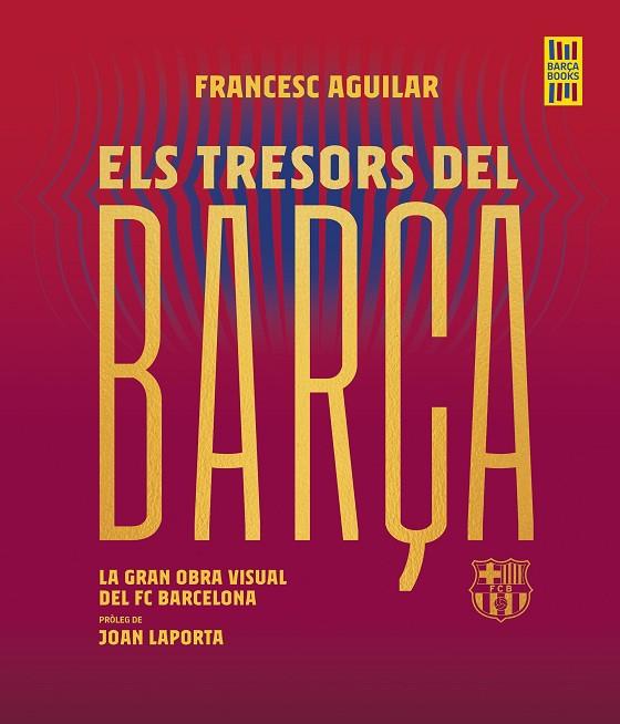 ELS TRESORS DEL BARÇA. LA GRAN OBRA VISUAL DE FC BARCELONA | 9788419430076 | AGUILAR, FRANCESC