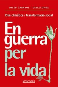 EN GUERRA PER LA VIDA. CRISI CLIMÀTICA I TRANSFORMACIÓ SOCIAL | 9788419109538 | CABAYOL, JOSEP