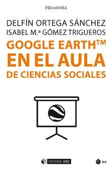 GOOGLE EARTH TM EN EL AULA DE CIENCIAS SOCIALES | 9788491800774 | ORTEGA SÁNCHEZ, DELFÍN/GÓMEZ TRIGUEROS, ISABEL M.ª