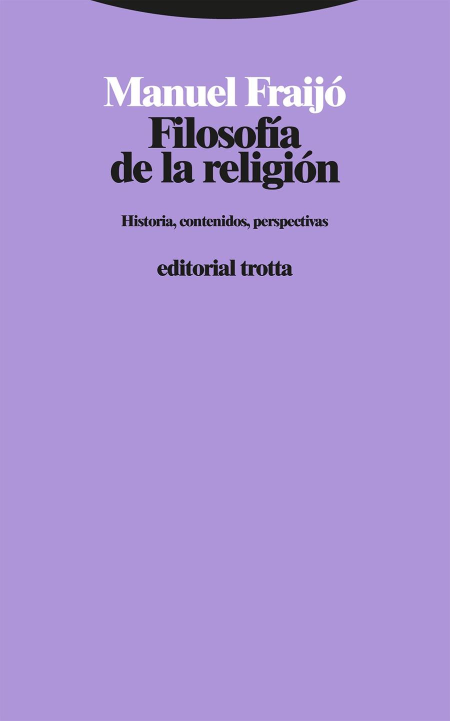 FILOSOFÍA DE LA RELIGIÓN. HISTORIA, CONTENIDOS, PERSPECTIVAS | 9788413640761 | FRAIJÓ, MANUEL