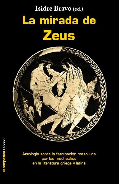 MIRADA DE ZEUS ANTOLOGIA SOBRE LA FASCINACION MASCULINA POR LOS MUCHACHOS | 9788479480820 | BRAVO,ISIDRE