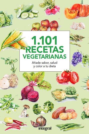 1101 RECETAS VEGETARIANAS. COCINA SANA Y SABROSA PARA TODAS LAS OCASIONES | 9788490566015 | CUERPOMENTE