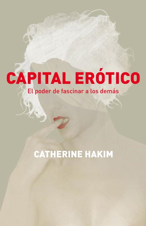 CAPITAL EROTICO. EL PODER DE FASCINAR A LOS DEMAS | 9788499920597 | HAKIM,CATHERINE