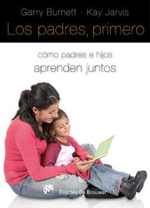 PADRES PRIMERO. COMO PADRES E HIJOS APRENDEN JUNTOS | 9788433022981 | BURNETT,GARRY JARVIS,KAY