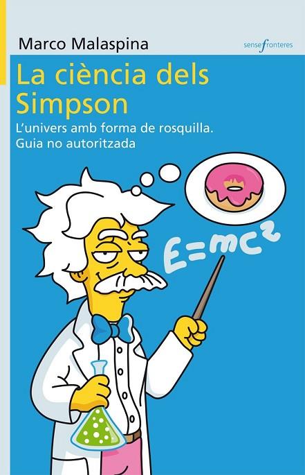 CIENCIA DELS SIMPSON. L,UNIVERS AMB FORMA DE ROSQUILLA | 9788498247091 | MALASPINA,MARCO
