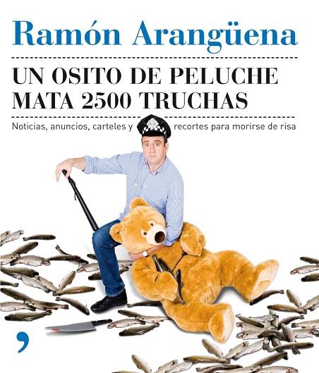 UN OSITO DE PELUCHE MATA 2500 TRUCHAS. NOTICIAS ANUNCIOS CARTELES | 9788484607182 | ARANGUENA,RAMON