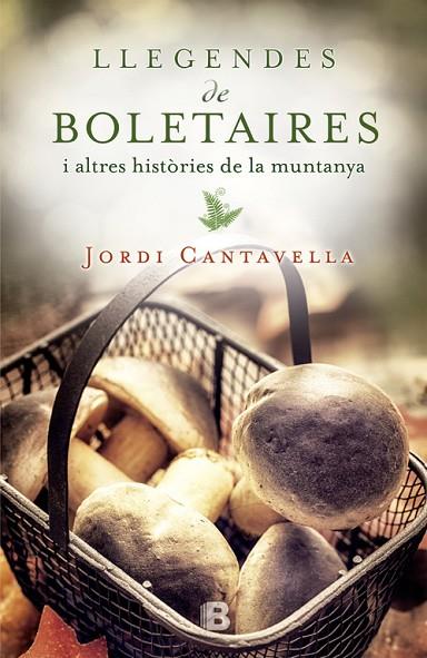 LLEGENDES DE BOLETAIRES I ALTRES HISTORIES DE LA MUNTANYA | 9788466658171 | CANTAVELLA,JORDI