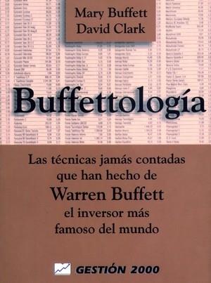 BUFFETTOLOGIA. LAS TECNICAS JAMAS CONTADAS QUE HAN HECHO DE WARREN BUFFETT EL INVERSOR MAS FAMOSO DEL MUNDO | 9788480885508 | BUFFETT,MARY CLARK,DAVID