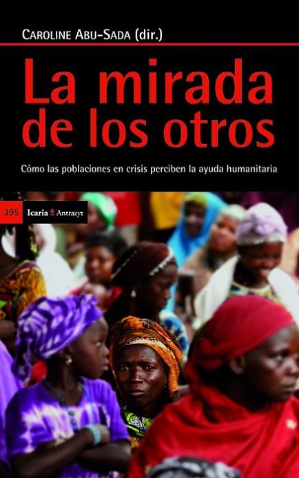 MIRADA DE LOS OTROS. COMO LAS POBLACIONES EN CRISIS PERCIBEN LA AYUDA HUMANITARIA | 9788498885170 | ABU-SADA,CAROLINE