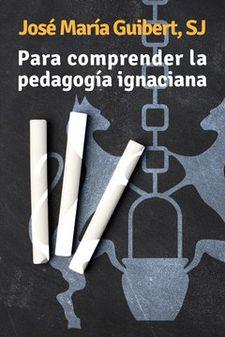 PARA COMPRENDER LA PEDAGOGÍA IGNACIANA | 9788427144989 | GUIBERT, JOSE MARÍA