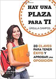 HAY UNA PLAZA PARA TI. 33 CLAVES PARA TENER ÉXITO Y APROBAR UNA OPOSICIÓN | 9788413049250 | CAMPOS,URSULA