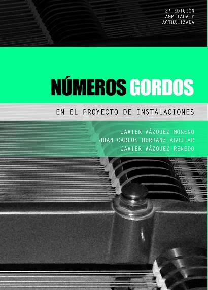 NÚMEROS GORDOS EN EL PROYECTO DE INSTALACIONES. EDICIÓN AMPLIADA Y ACTUALIZADA | 9788493930592 | VÁZQUEZ MORENO, JAVIER / HERRANZ AGUILAR, JUAN CARLOS / VÁZQUEZ RENEDO, JAVIER