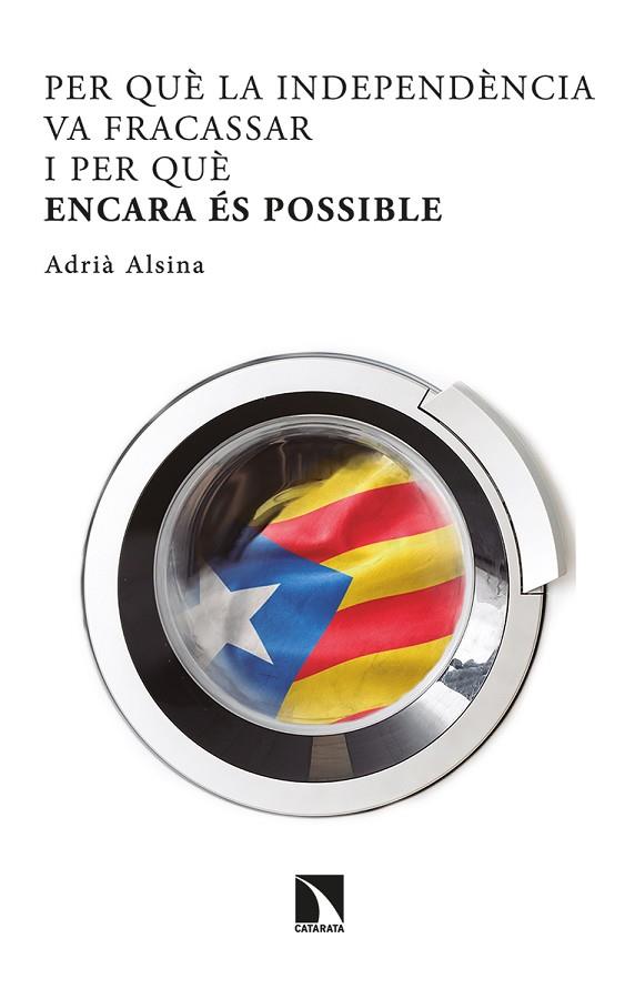 PER QUÈ LA INDEPENDÈNCIA VA FRACASSAR I PER QUÈ ENCARA ÉS POSSIBLE | 9788413521732 | ALSINA LEAL, ADRIÀ