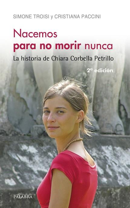 NACEMOS PARA NO MORIR NUNCA. LA HISTORIA DE CHIARA CORBELLA PETRILLO | 9788490612354 | TROISI, SIMONE/PACCINI, CRISTIANA