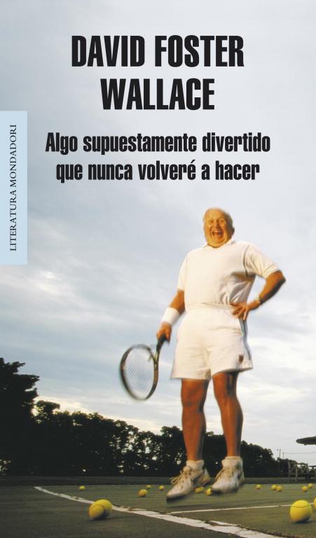 ALGO SUPUESTAMENTE DIVERTIDO QUE NUNCA VOLVERE A HACER | 9788439707769 | FOSTER WALLACE,DAVID