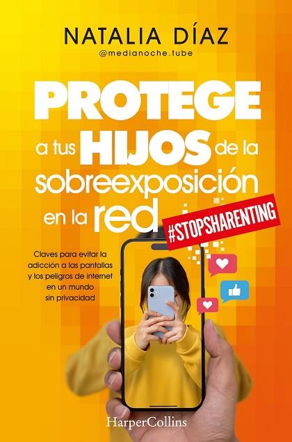 PROTEGE A TUS HIJOS DE LA SOBREEXPOSICIÓN EN LA RED. CLAVES PARA EVITAR LA ADICCIÓN A LAS PANTALLAS Y LOS PELIGROS DE INTERNET EN UN MUNDO SIN PRIVACI | 9788410640610 | DÍAZ, NATALIA