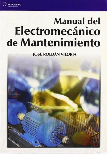 MANUAL DEL ELECTROMECANICO DE MANTENIMIENTO | 9788428328616 | ROLDAN VILORIA,JOSE