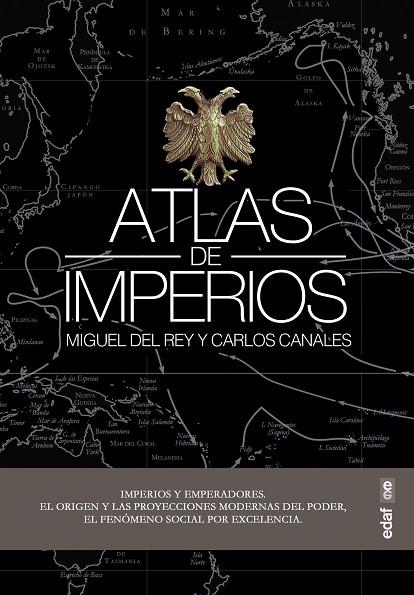 ATLAS DE IMPERIOS. UN RECORRIDO POR LOS IMPERIOS A LO LARGO DE LA HISTORIA, DESDE EGIPTO A ESTADOS UNIDOS | 9788441440593 | CANALES TORRES, CARLOS/DEL REY VICENTE, MIGUEL