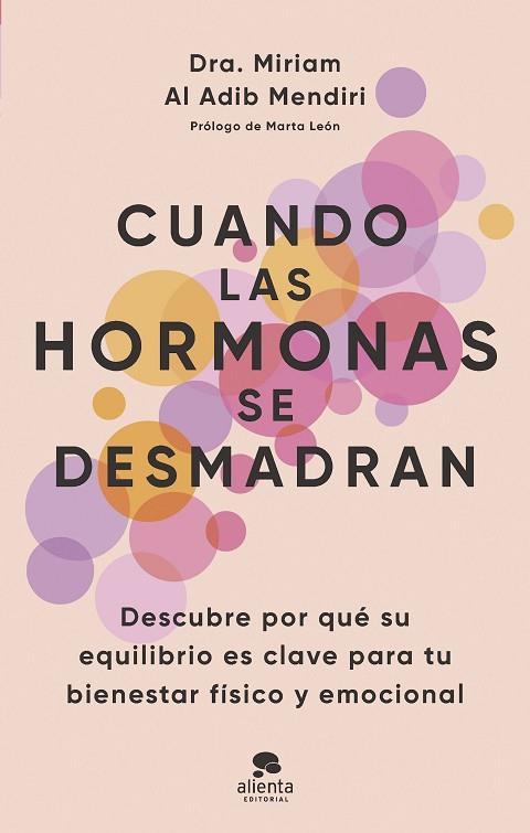 CUANDO LAS HORMONAS SE DESMADRAN DESCUBRE POR QUÉ SU EQUILIBRIO ES CLAVE PARA TU BIENESTAR FÍSICO Y EMOCIONAL | 9788413443294 | AL ADIB MENDIRI, MIRIAM