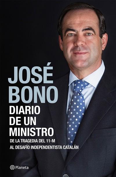 DIARIO DE UN MINISTRO. DE LA TRAGEDIA DEL 11-M AL DESAFIO INDEPENDENTISTA CATALAN | 9788408138204 | BONO,JOSE