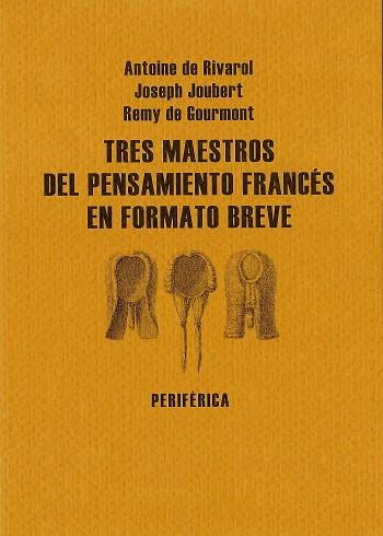 TRES MAESTROS DEL PENSAMIENTO FRANCES EN FORMATO BREVE | 9788493623296 | JOUBERT,JOSEPH RIVAROL,ANTOINE DE GOURMONT,REMY DE