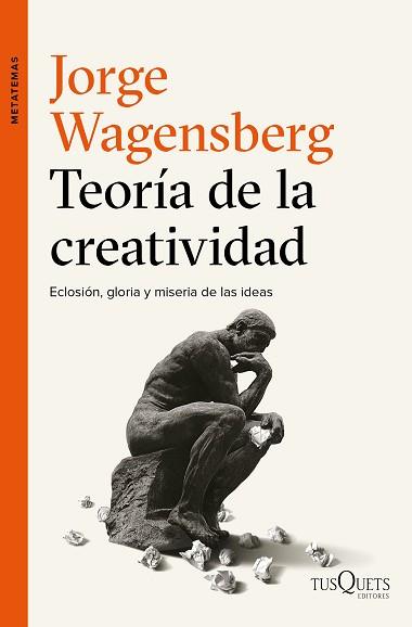 TEORIA DE LA CREATIVIDAD. ECLOSION, GLORIA Y MISERIA DE LAS IDEAS | 9788490663622 | WAGENSBERG,JORGE